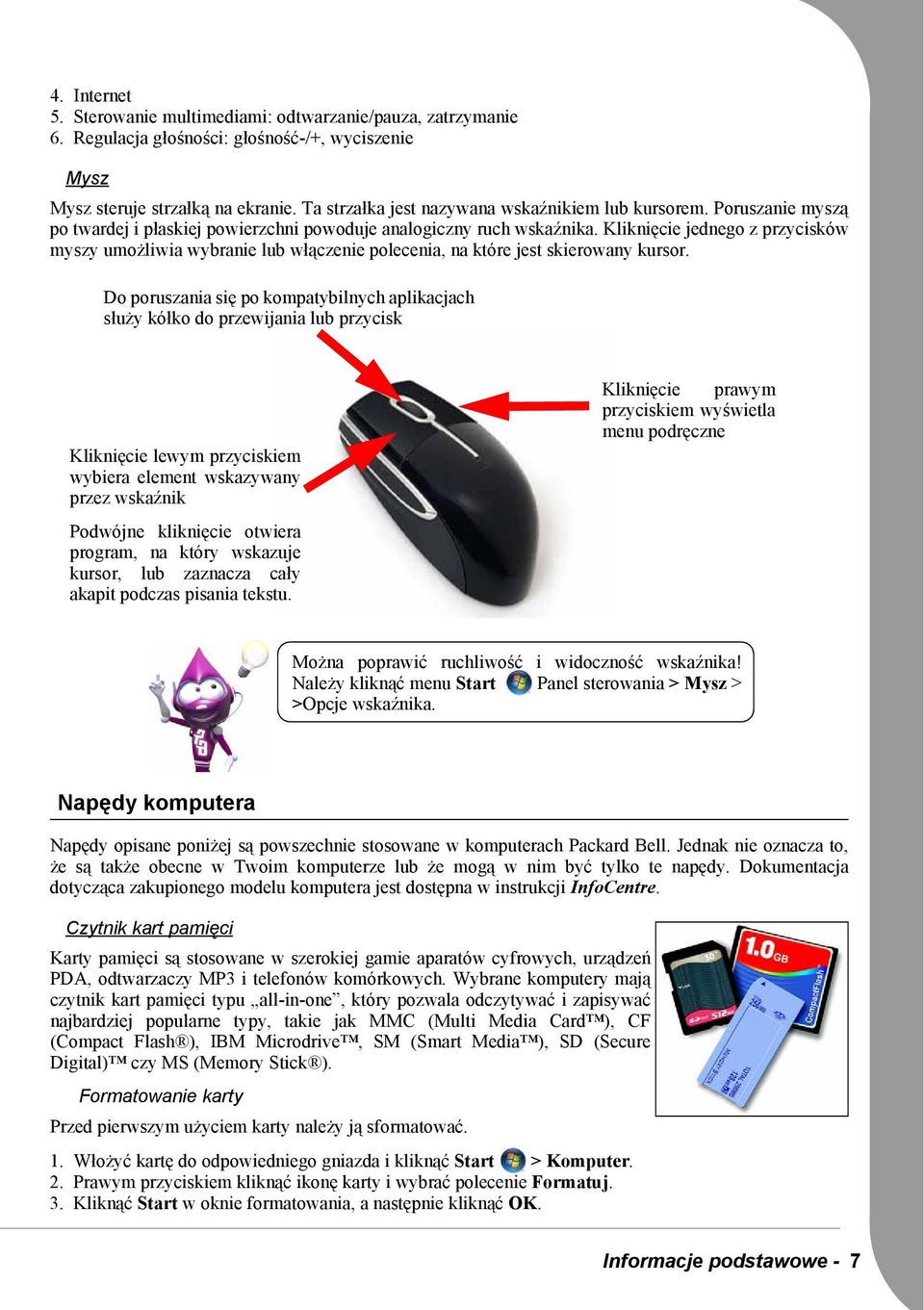 Kliknięcie jednego z przycisków myszy umożliwia wybranie lub włączenie polecenia, na które jest skierowany kursor.