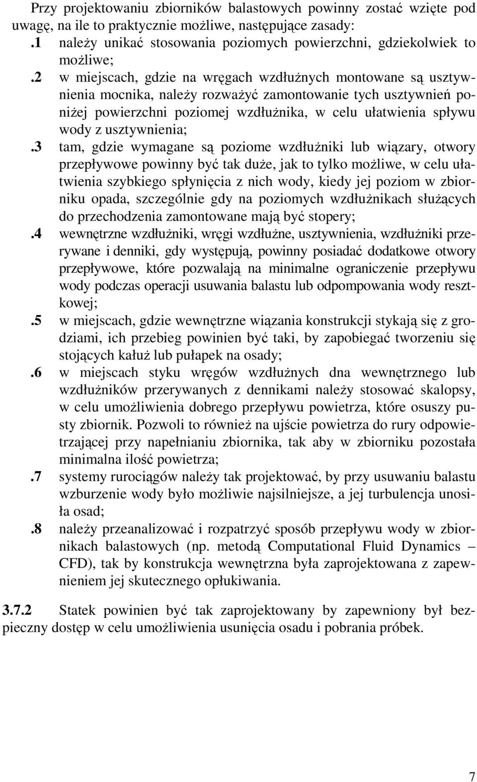 2 w miejscach, gdzie na wręgach wzdłużnych montowane są usztywnienia mocnika, należy rozważyć zamontowanie tych usztywnień poniżej powierzchni poziomej wzdłużnika, w celu ułatwienia spływu wody z