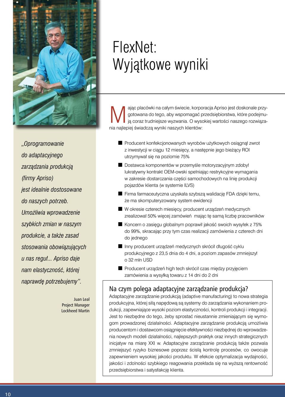 Umożliwia wprowadzenie szybkich zmian w naszym produkcie, a także zasad stosowania obowiązujących u nas reguł... Apriso daje nam elastyczność, której naprawdę potrzebujemy.