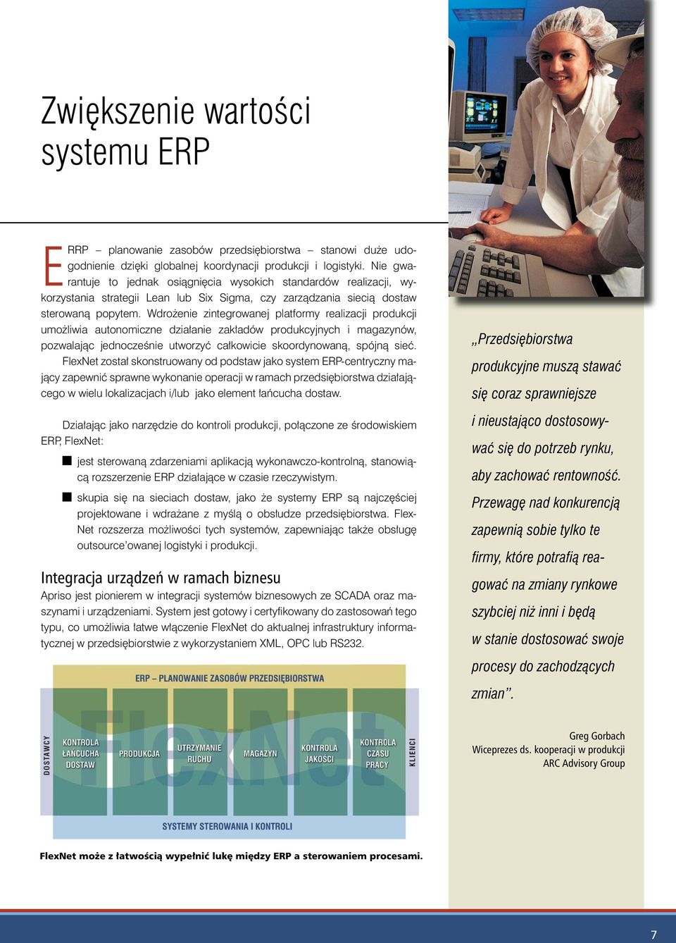 Wdrożenie zintegrowanej platformy realizacji produkcji umożliwia autonomiczne działanie zakładów produkcyjnych i magazynów, pozwalając jednocześnie utworzyć całkowicie skoordynowaną, spójną sieć.