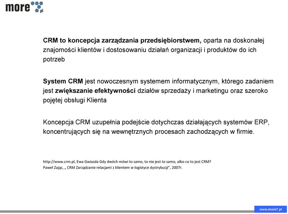 Klienta Koncepcja CRM uzupełnia podejście dotychczas działających systemów ERP, koncentrujących się na wewnętrznych procesach zachodzących w firmie. http://www.