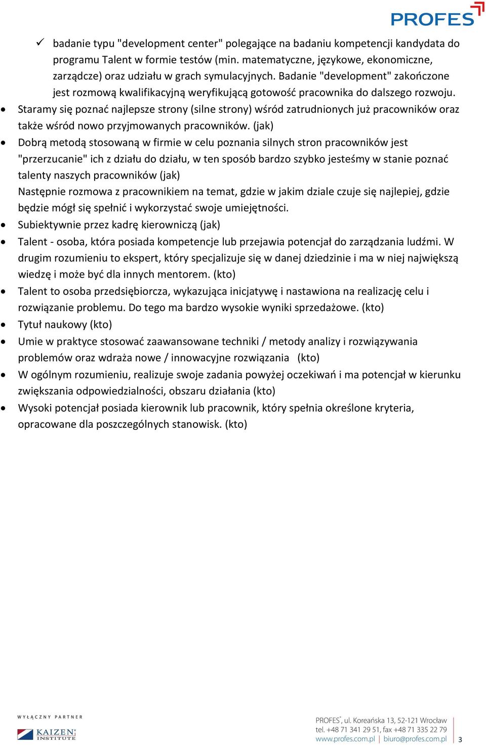 Staramy się poznać najlepsze strony (silne strony) wśród zatrudnionych już pracowników oraz także wśród nowo przyjmowanych pracowników.