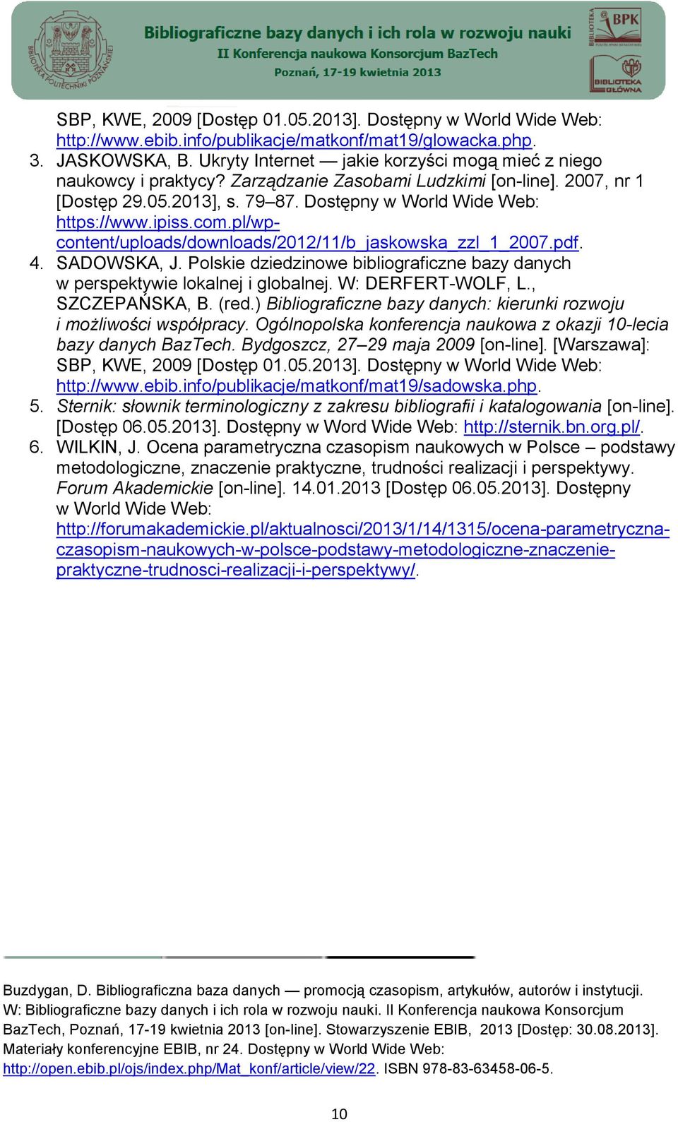 com.pl/wpcontent/uploads/downloads/2012/11/b_jaskowska_zzl_1_2007.pdf. 4. SADOWSKA, J. Polskie dziedzinowe bibliograficzne bazy danych w perspektywie lokalnej i globalnej. W: DERFERT-WOLF, L.