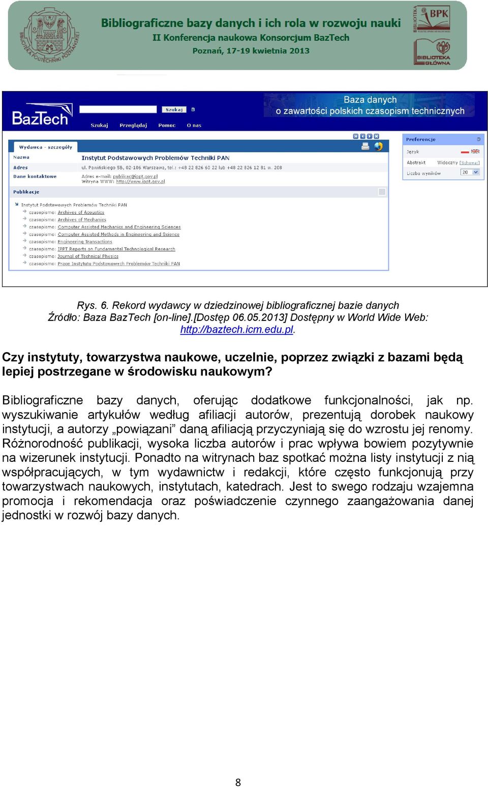 wyszukiwanie artykułów według afiliacji autorów, prezentują dorobek naukowy instytucji, a autorzy powiązani daną afiliacją przyczyniają się do wzrostu jej renomy.