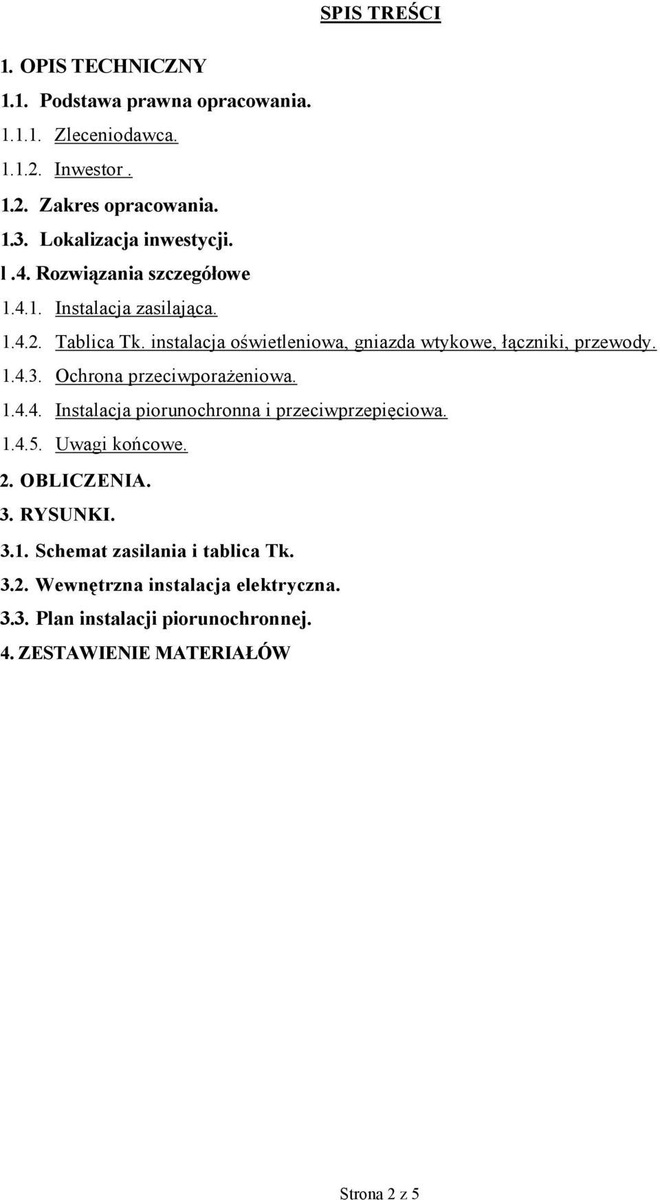 instalacja oświetleniowa, gniazda wtykowe, łączniki, przewody. 1.4.3. Ochrona przeciwporażeniowa. 1.4.4. Instalacja piorunochronna i przeciwprzepięciowa.