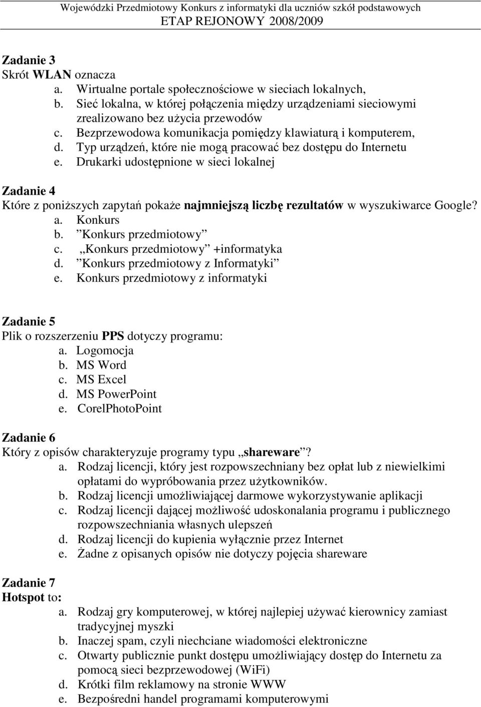 Drukarki udostępnione w sieci lokalnej Zadanie 4 Które z poniŝszych zapytań pokaŝe najmniejszą liczbę rezultatów w wyszukiwarce Google? a. Konkurs b. Konkurs przedmiotowy c.