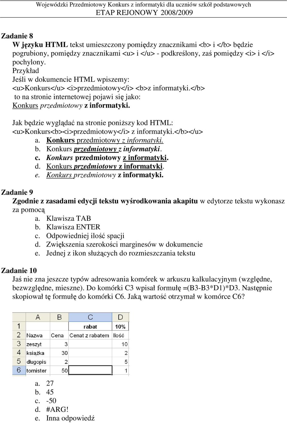 Jak będzie wyglądać na stronie poniŝszy kod HTML: <u>konkurs<b><i>przedmiotowy</i> z informatyki.</b></u> a. Konkurs przedmiotowy z informatyki. b. Konkurs przedmiotowy z informatyki. c.
