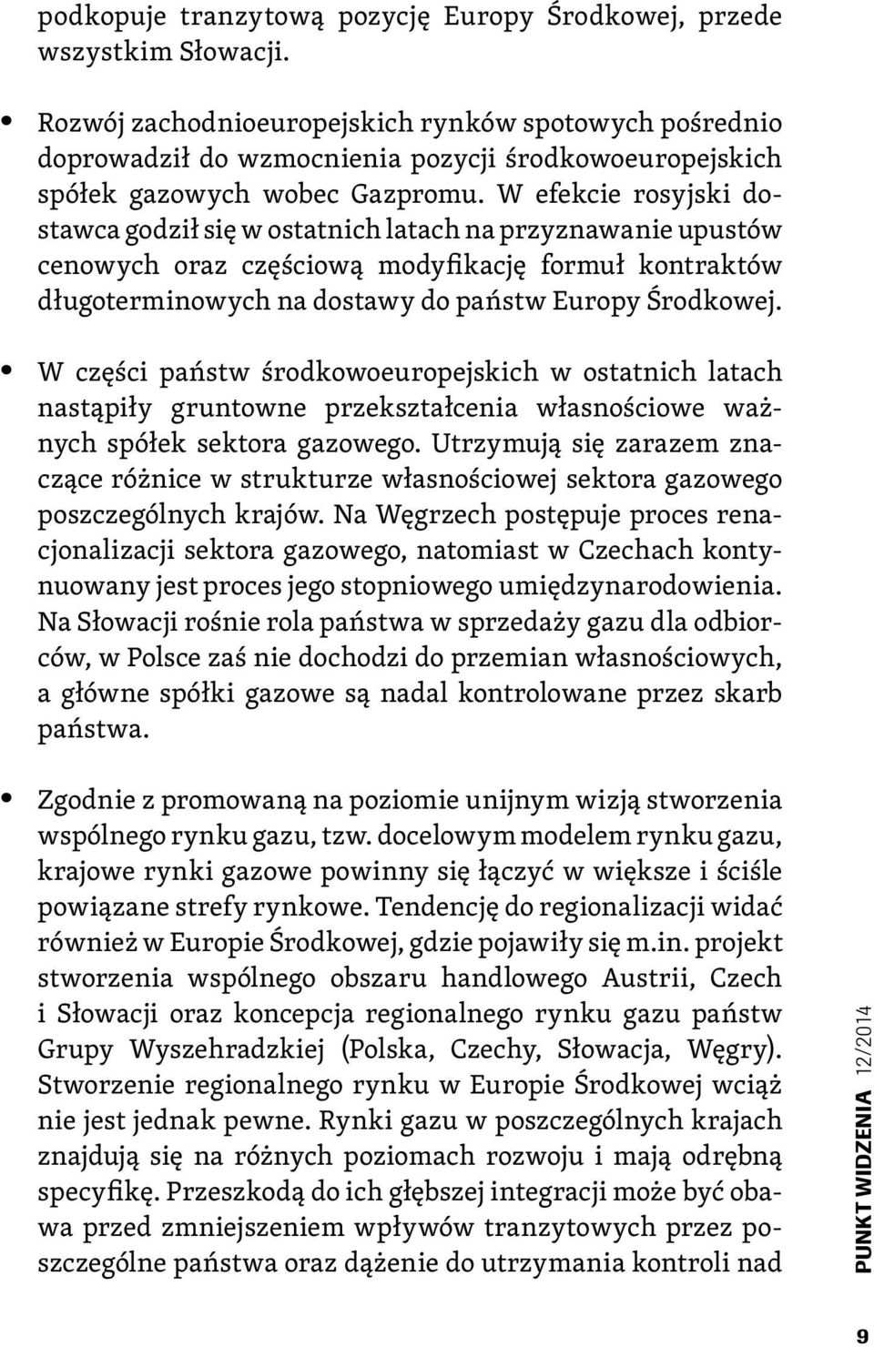 W efekcie rosyjski dostawca godził się w ostatnich latach na przyznawanie upustów cenowych oraz częściową modyfikację formuł kontraktów długoterminowych na dostawy do państw Europy Środkowej.