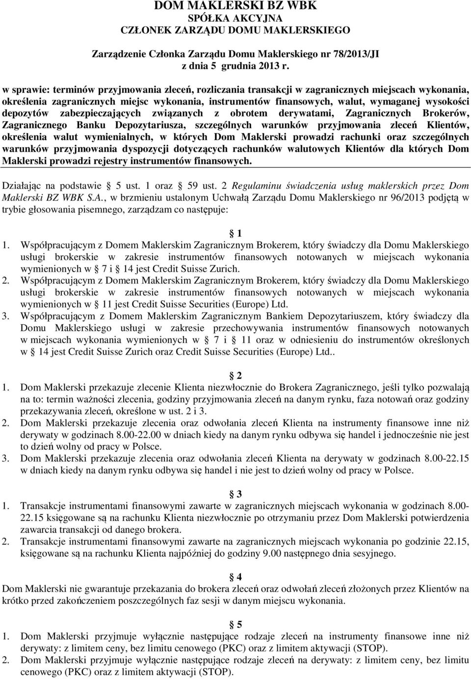 depozytów zabezpieczających związanych z obrotem derywatami, Zagranicznych Brokerów, Zagranicznego Banku Depozytariusza, szczególnych warunków przyjmowania zleceń Klientów, określenia walut