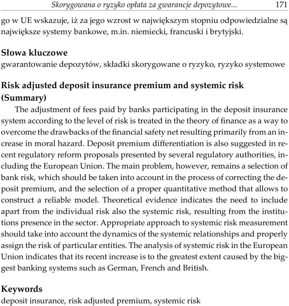 S³owa kluczowe gwarantowanie depozytów, sk³adki skorygowane o ryzyko, ryzyko systemowe Risk adjusted deposit insurance premium and systemic risk (Summary) The adjustment of fees paid by banks