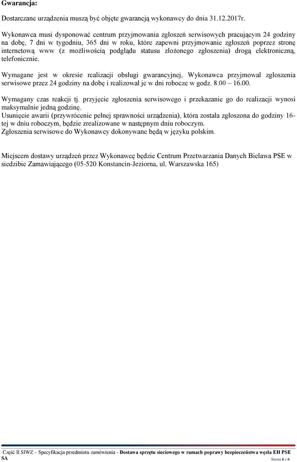 (z możliwością podglądu statusu złożonego zgłoszenia) drogą elektroniczną, telefonicznie.