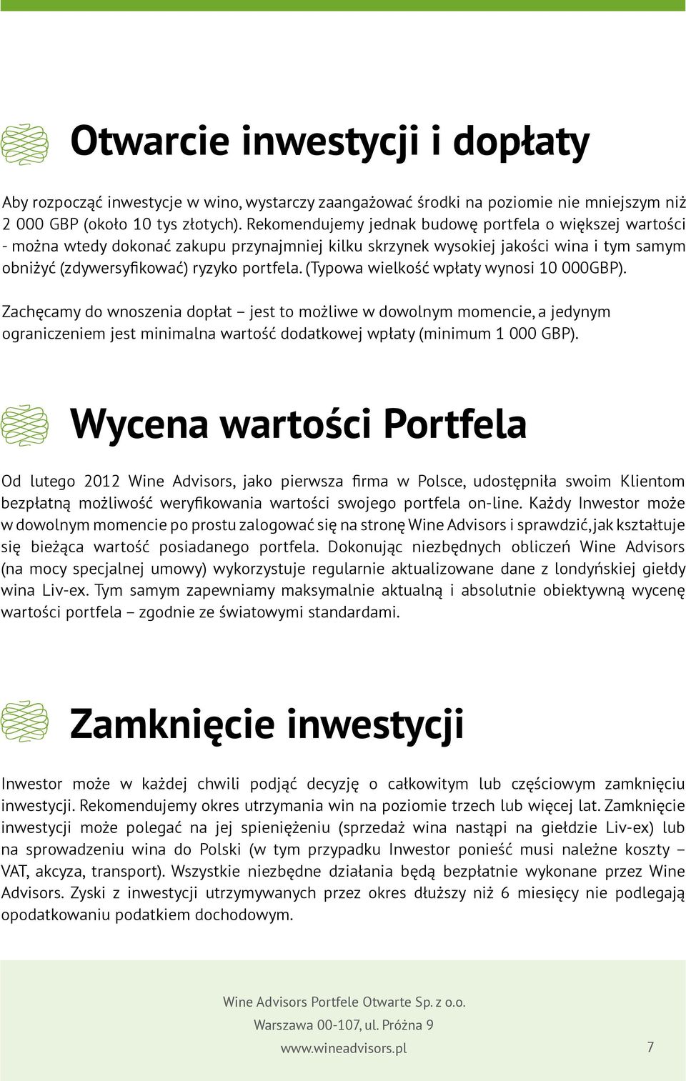 (Typowa wielkość wpłaty wynosi 10 000GBP). Zachęcamy do wnoszenia dopłat jest to możliwe w dowolnym momencie, a jedynym ograniczeniem jest minimalna wartość dodatkowej wpłaty (minimum 1 000 GBP).