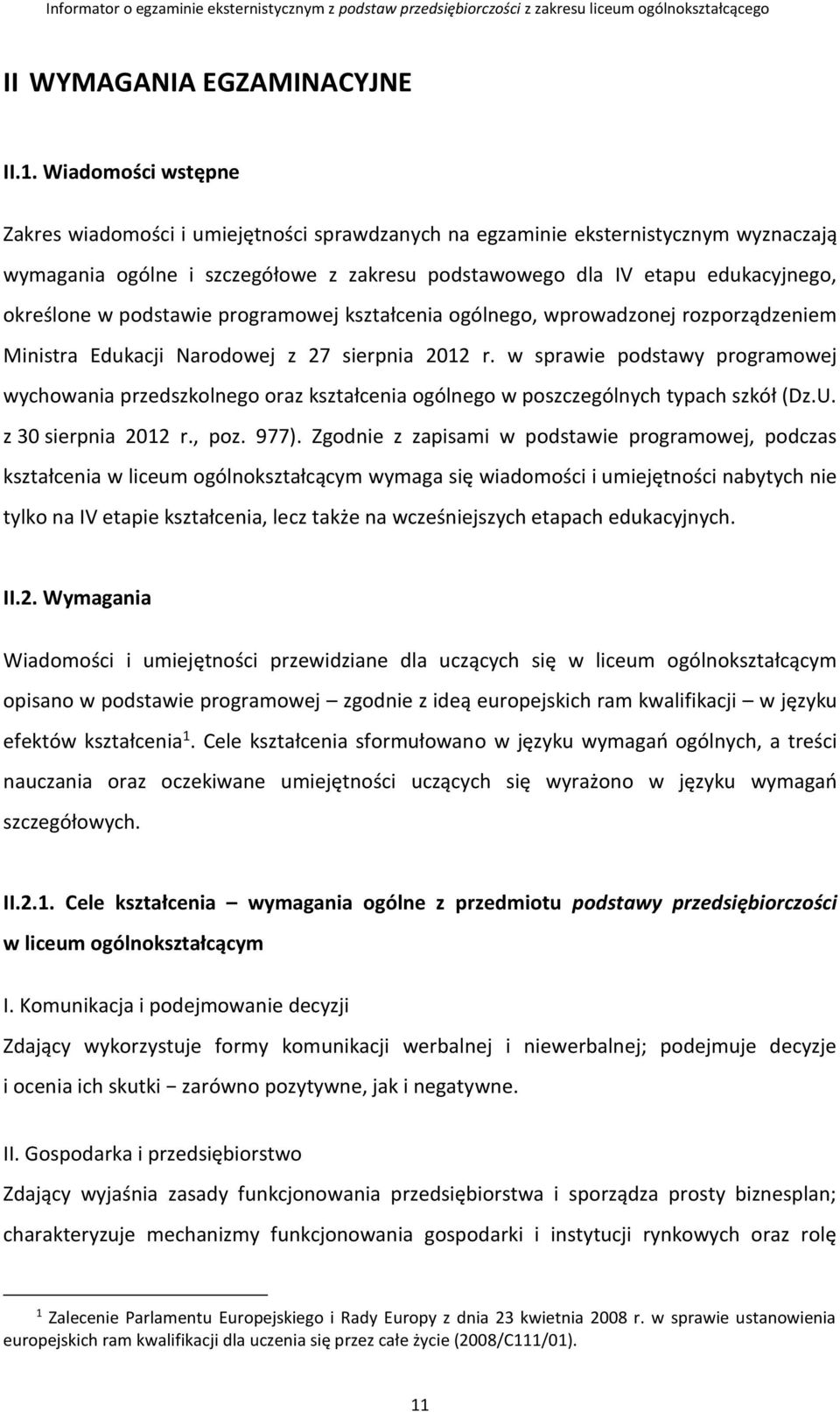 podstawie programowej kształcenia ogólnego, wprowadzonej rozporządzeniem Ministra Edukacji Narodowej z 27 sierpnia 2012 r.