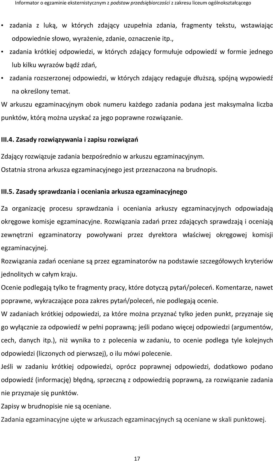 wypowiedź na określony temat. W arkuszu egzaminacyjnym obok numeru każdego zadania podana jest maksymalna liczba punktów, którą można uzyskać za jego poprawne rozwiązanie. III.4.