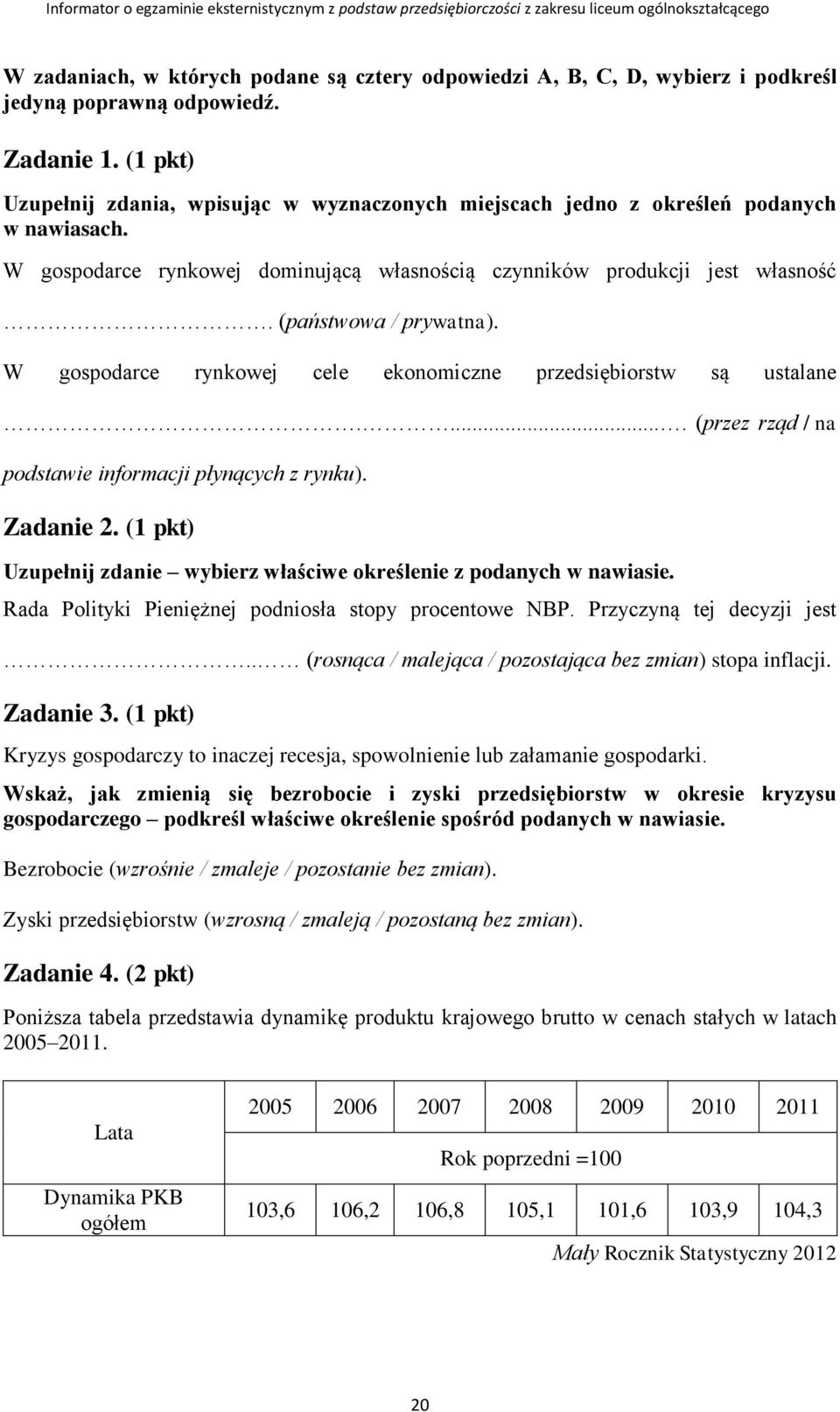 (państwowa / prywatna). W gospodarce rynkowej cele ekonomiczne przedsiębiorstw są ustalane..... (przez rząd / na podstawie informacji płynących z rynku). Zadanie 2.