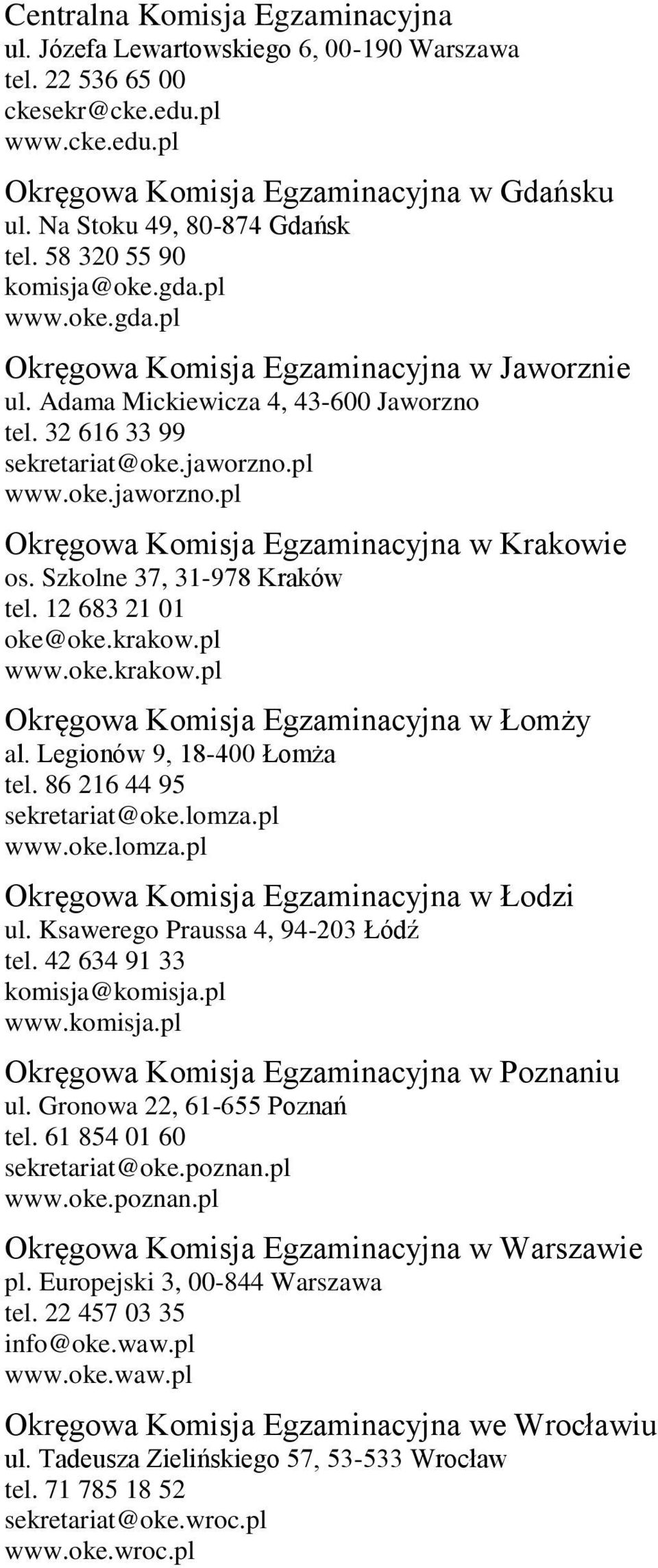 jaworzno.pl www.oke.jaworzno.pl Okręgowa Komisja Egzaminacyjna w Krakowie os. Szkolne 37, 31-978 Kraków tel. 12 683 21 01 oke@oke.krakow.pl www.oke.krakow.pl Okręgowa Komisja Egzaminacyjna w Łomży al.