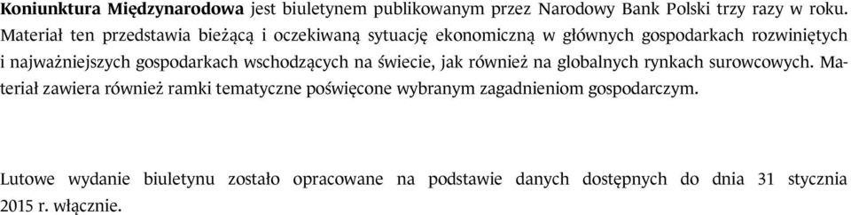 gospodarkach wschodzących na świecie, jak również na globalnych rynkach surowcowych.