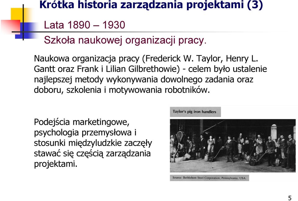 Gantt oraz Frank i Lilian Gilbrethowie) - celem było ustalenie najlepszej metody wykonywania dowolnego