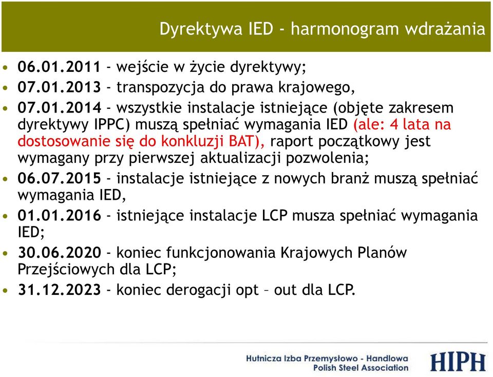 IPPC) muszą spełniać wymagania IED (ale: 4 lata na dostosowanie się do konkluzji BAT), raport początkowy jest wymagany przy pierwszej aktualizacji