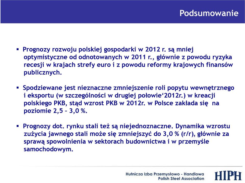 Spodziewane jest nieznaczne zmniejszenie roli popytu wewnętrznego i eksportu (w szczególności w drugiej połowie 2012r.