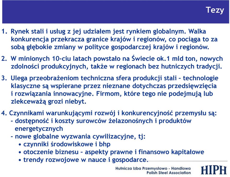 1 mld ton, nowych zdolności produkcyjnych, także w regionach bez hutniczych tradycji. 3.