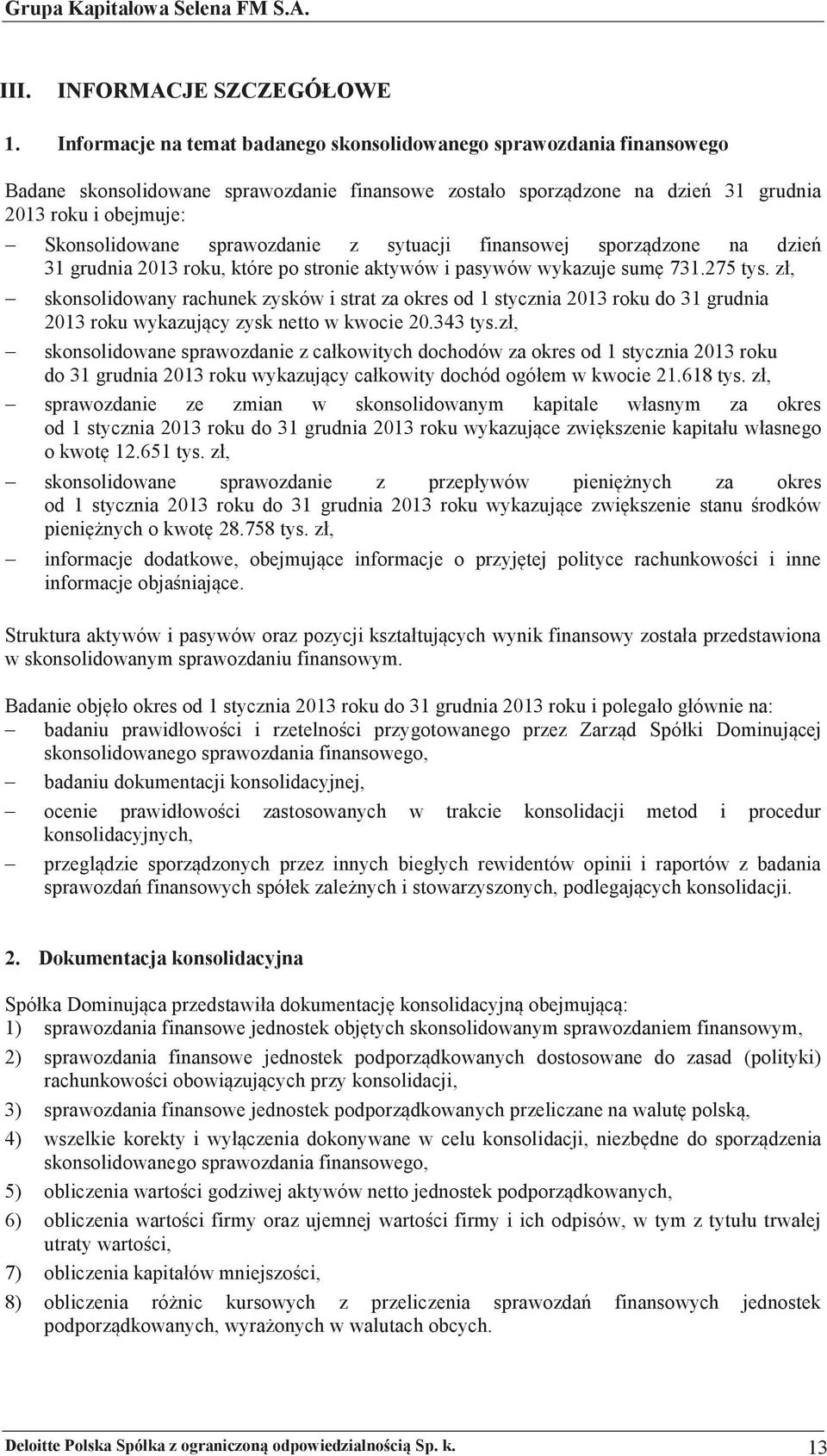 sprawozdanie z sytuacji finansowej sporz dzone na dzie# 31 grudnia 2013 roku, które po stronie aktywów i pasywów wykazuje sum! 731.275 tys.