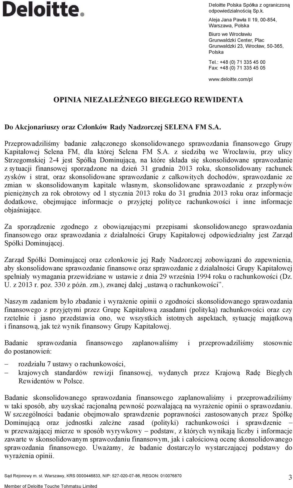 NIEZALE'NEGO BIEG!EGO REWIDENTA Do Akcjonariuszy oraz Czonków Rady Nadzorczej SELENA FM S.A. Przeprowadzili$my badanie za czonego skonsolidowanego sprawozdania finansowego Grupy Kapitaowej Selena FM, dla której Selena FM S.