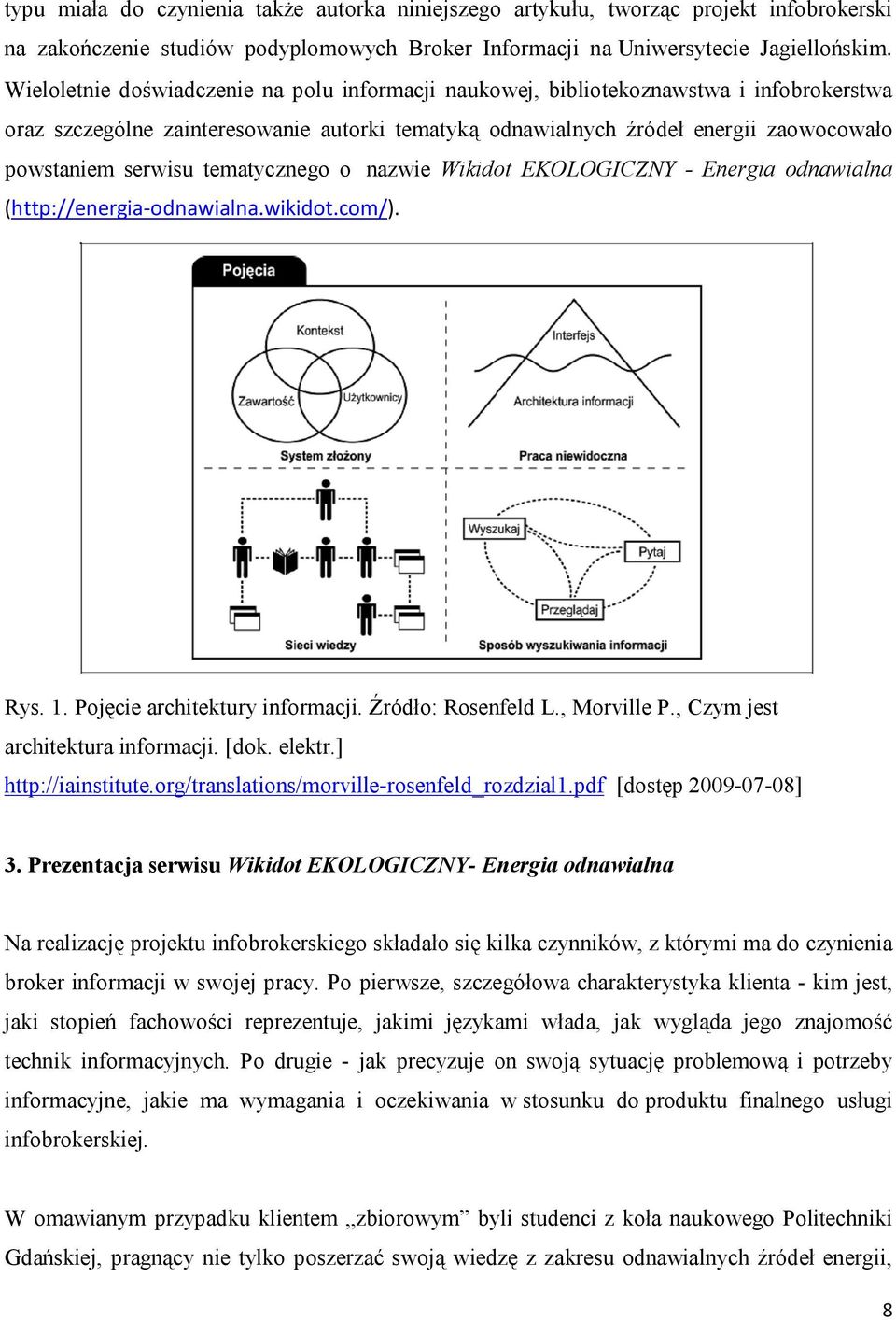 tematycznego o nazwie Wikidot EKOLOGICZNY - Energia odnawialna (http://energia-odnawialna.wikidot.com/). Rys. 1. Pojęcie architektury informacji. Źródło: Rosenfeld L., Morville P.