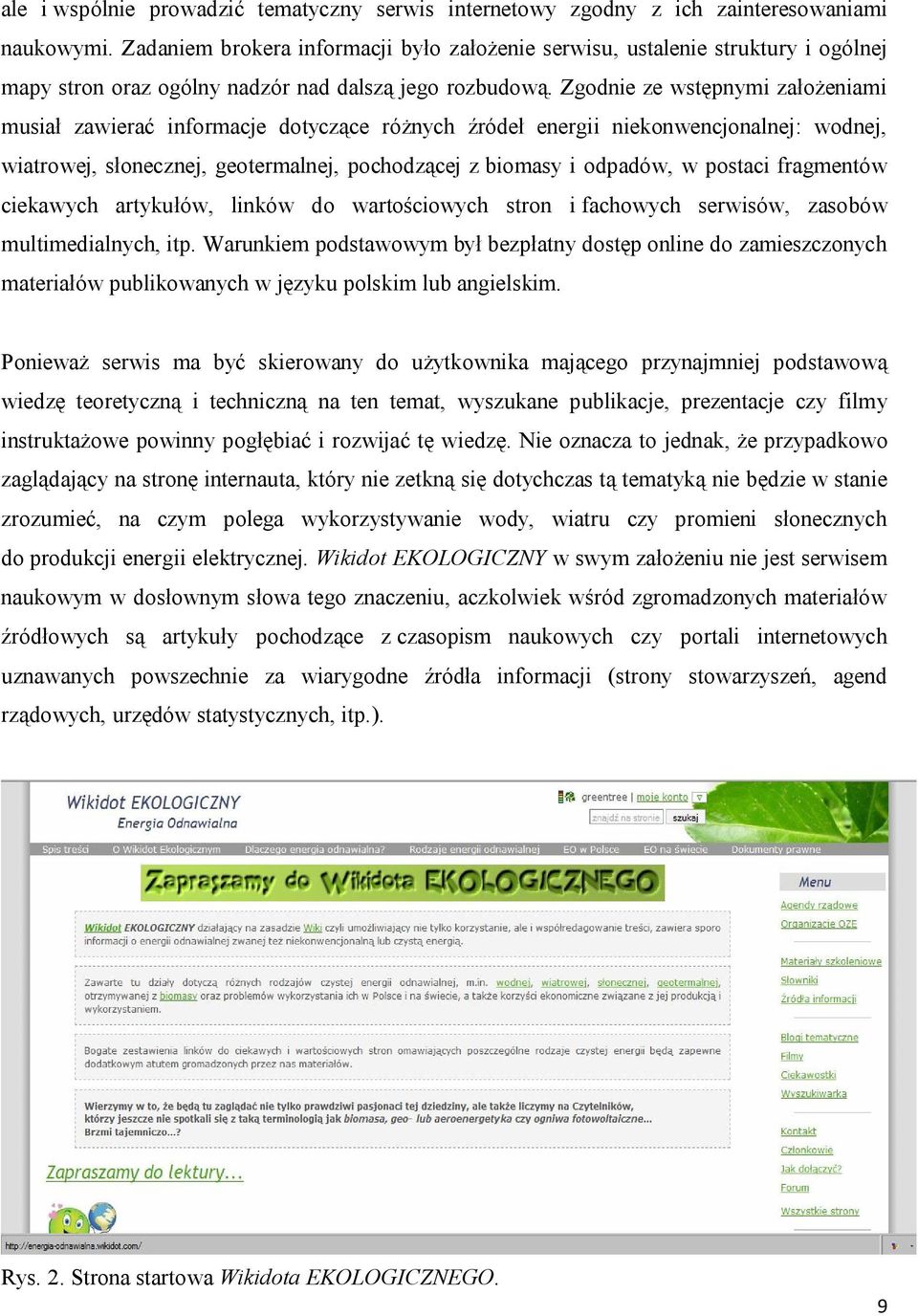 Zgodnie ze wstępnymi założeniami musiał zawierać informacje dotyczące różnych źródeł energii niekonwencjonalnej: wodnej, wiatrowej, słonecznej, geotermalnej, pochodzącej z biomasy i odpadów, w