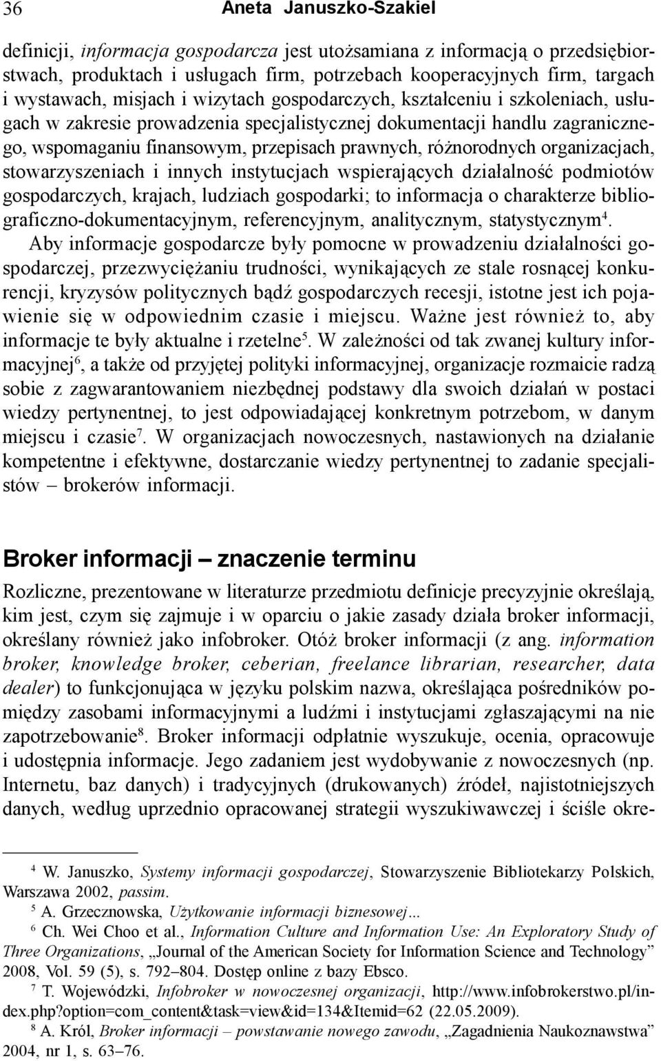 różnorodnych organizacjach, stowarzyszeniach i innych instytucjach wspierających działalność podmiotów gospodarczych, krajach, ludziach gospodarki; to informacja o charakterze