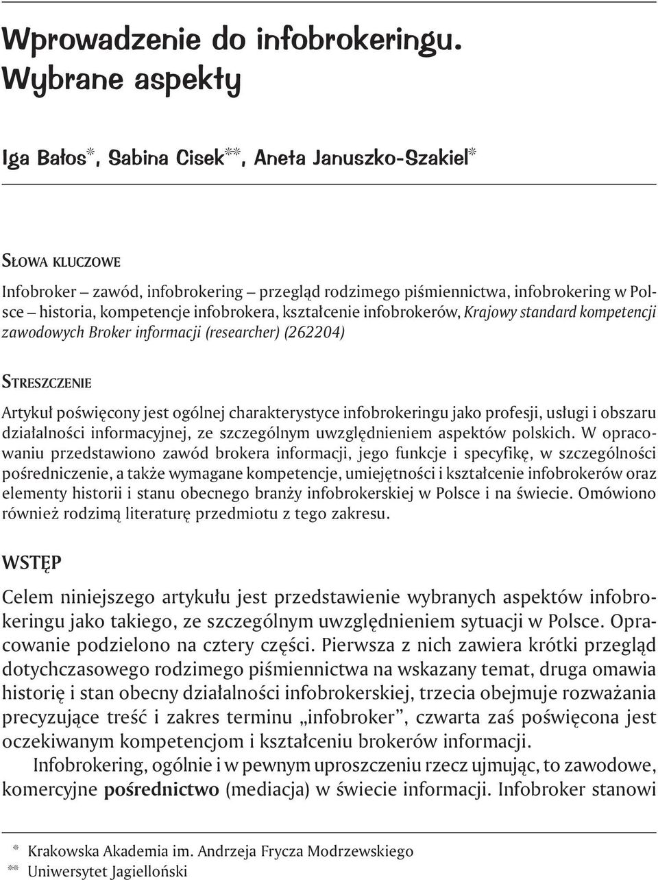 infobrokera, kształcenie infobrokerów, Krajowy standard kompetencji zawodowych Broker informacji (researcher) (262204) Streszczenie Artykuł poświęcony jest ogólnej charakterystyce infobrokeringu jako