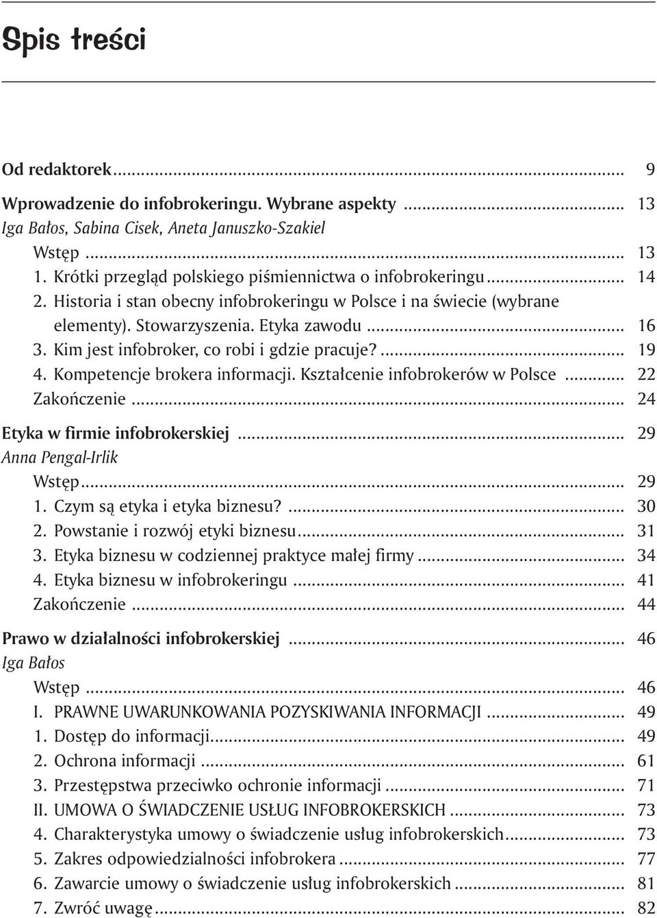 Kim jest infobroker, co robi i gdzie pracuje?... 19 4. Kompetencje brokera informacji. Kształcenie infobrokerów w Polsce... 22 Zakończenie... 24 Etyka w firmie infobrokerskiej.