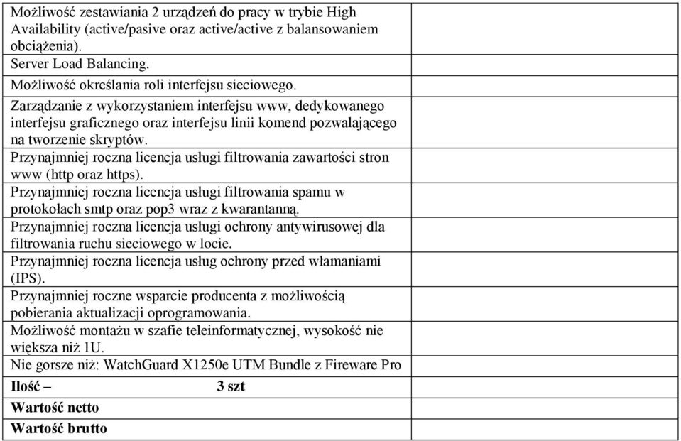 Przynajmniej roczna licencja usługi filtrowania zawartości stron www (http oraz https). Przynajmniej roczna licencja usługi filtrowania spamu w protokołach smtp oraz pop3 wraz z kwarantanną.