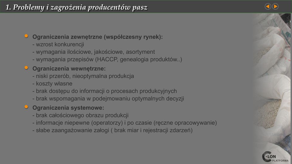 .) Ograniczenia wewnętrzne: - niski przerób, nieoptymalna produkcja - koszty własne - brak dostępu do informacji o procesach