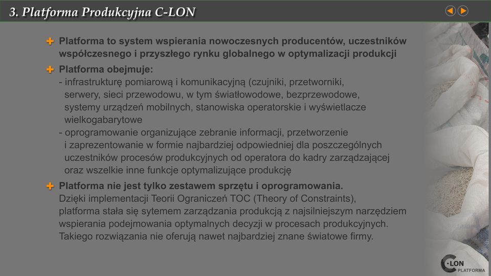 oprogramowanie organizujące zebranie informacji, przetworzenie i zaprezentowanie w formie najbardziej odpowiedniej dla poszczególnych uczestników procesów produkcyjnych od operatora do kadry