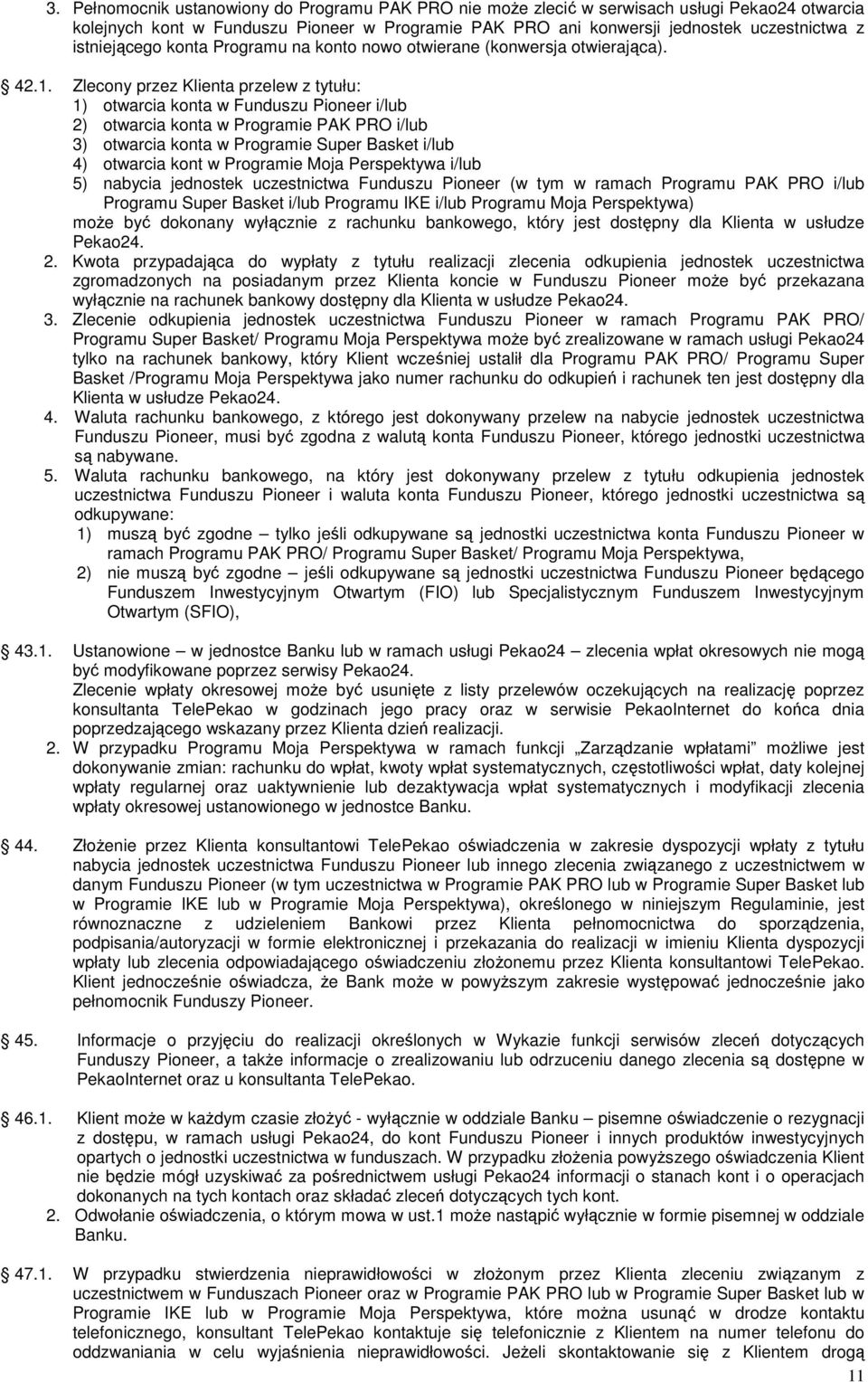 Zlecony przez Klienta przelew z tytułu: 1) otwarcia konta w Funduszu Pioneer i/lub 2) otwarcia konta w Programie PAK PRO i/lub 3) otwarcia konta w Programie Super Basket i/lub 4) otwarcia kont w