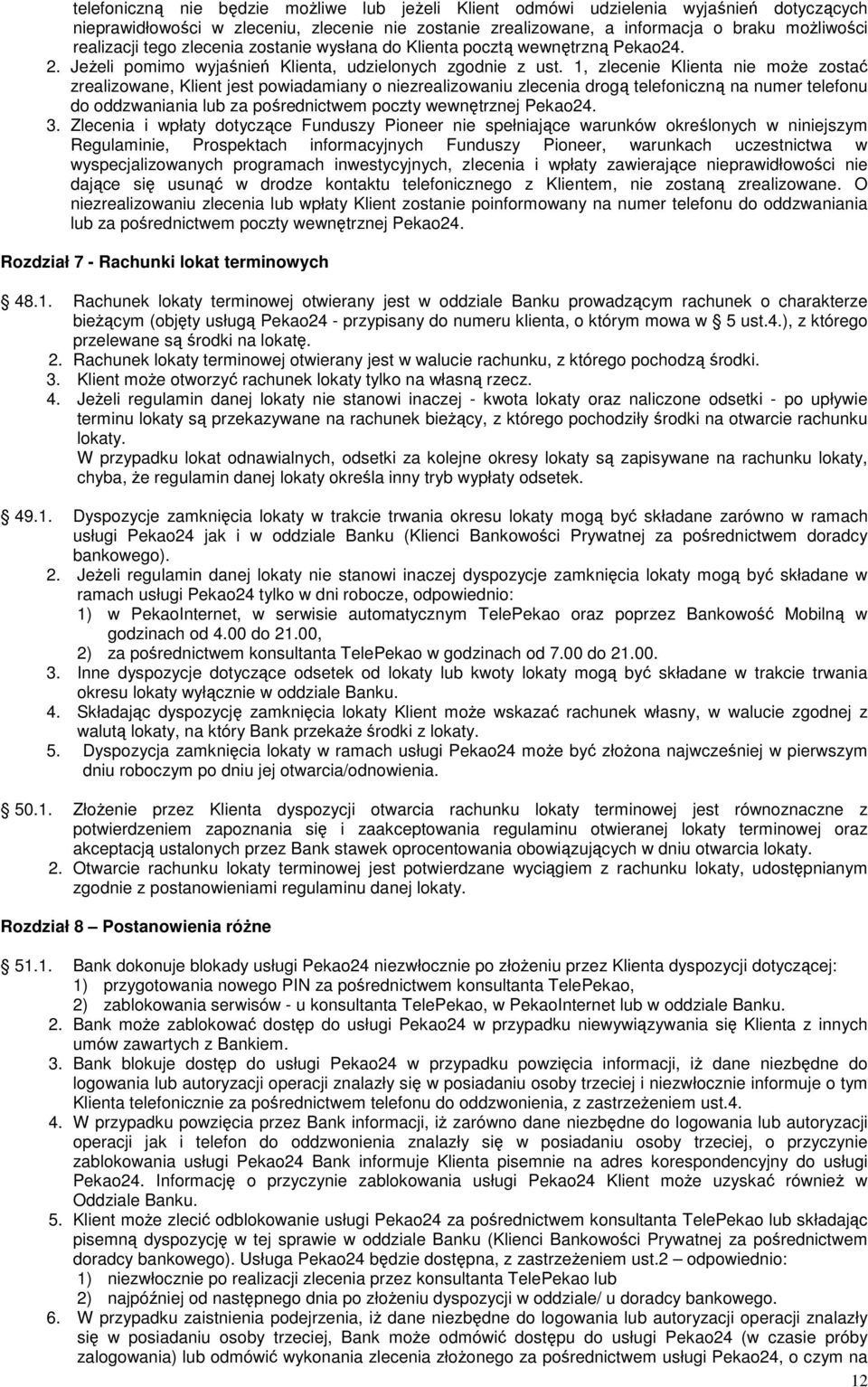 1, zlecenie Klienta nie może zostać zrealizowane, Klient jest powiadamiany o niezrealizowaniu zlecenia drogą telefoniczną na numer telefonu do oddzwaniania lub za pośrednictwem poczty wewnętrznej