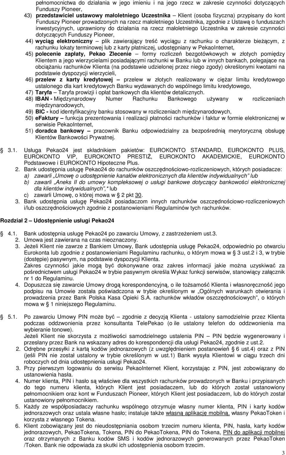 dotyczących Funduszy Pioneer, 44) wyciąg elektroniczny plik zawierający treść wyciągu z rachunku o charakterze bieżącym, z rachunku lokaty terminowej lub z karty płatniczej, udostępniany w