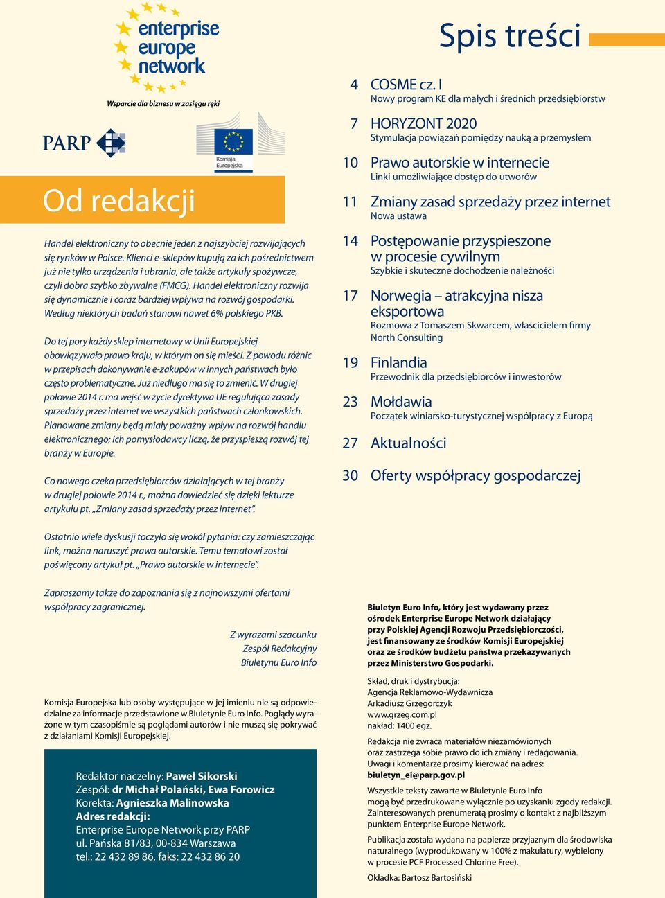 Hadel elektroiczy rozwija się dyamiczie i coraz bardziej wpływa a rozwój gospodarki. Według iektórych badań staowi awet 6% polskiego PKB.