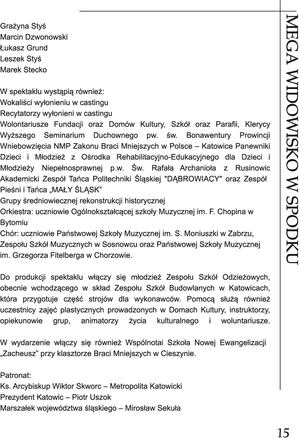 Rafała Archanioła z Rusinowic Akademicki Zespół Tańca Politechniki Śląskiej "DĄBROWIACY" oraz Zespół Pieśni i Tańca MAŁY ŚLĄSK Grupy średniowiecznej rekonstrukcji historycznej Orkiestra: uczniowie