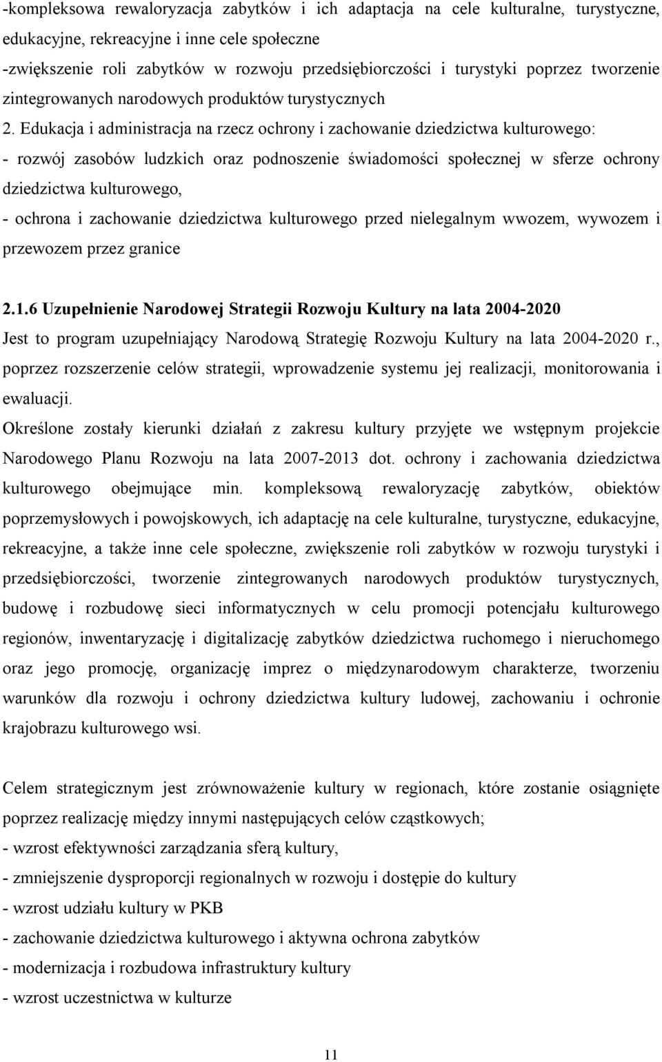 Edukacja i administracja na rzecz ochrony i zachowanie dziedzictwa kulturowego: - rozwój zasobów ludzkich oraz podnoszenie świadomości społecznej w sferze ochrony dziedzictwa kulturowego, - ochrona i