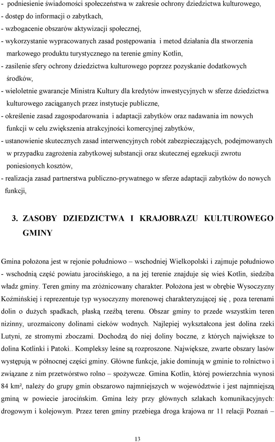 - wieloletnie gwarancje Ministra Kultury dla kredytów inwestycyjnych w sferze dziedzictwa kulturowego zaciąganych przez instytucje publiczne, - określenie zasad zagospodarowania i adaptacji zabytków