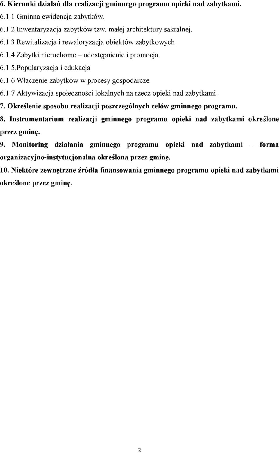 7. Określenie sposobu realizacji poszczególnych celów gminnego programu. 8. Instrumentarium realizacji gminnego programu opieki nad zabytkami określone przez gminę. 9.