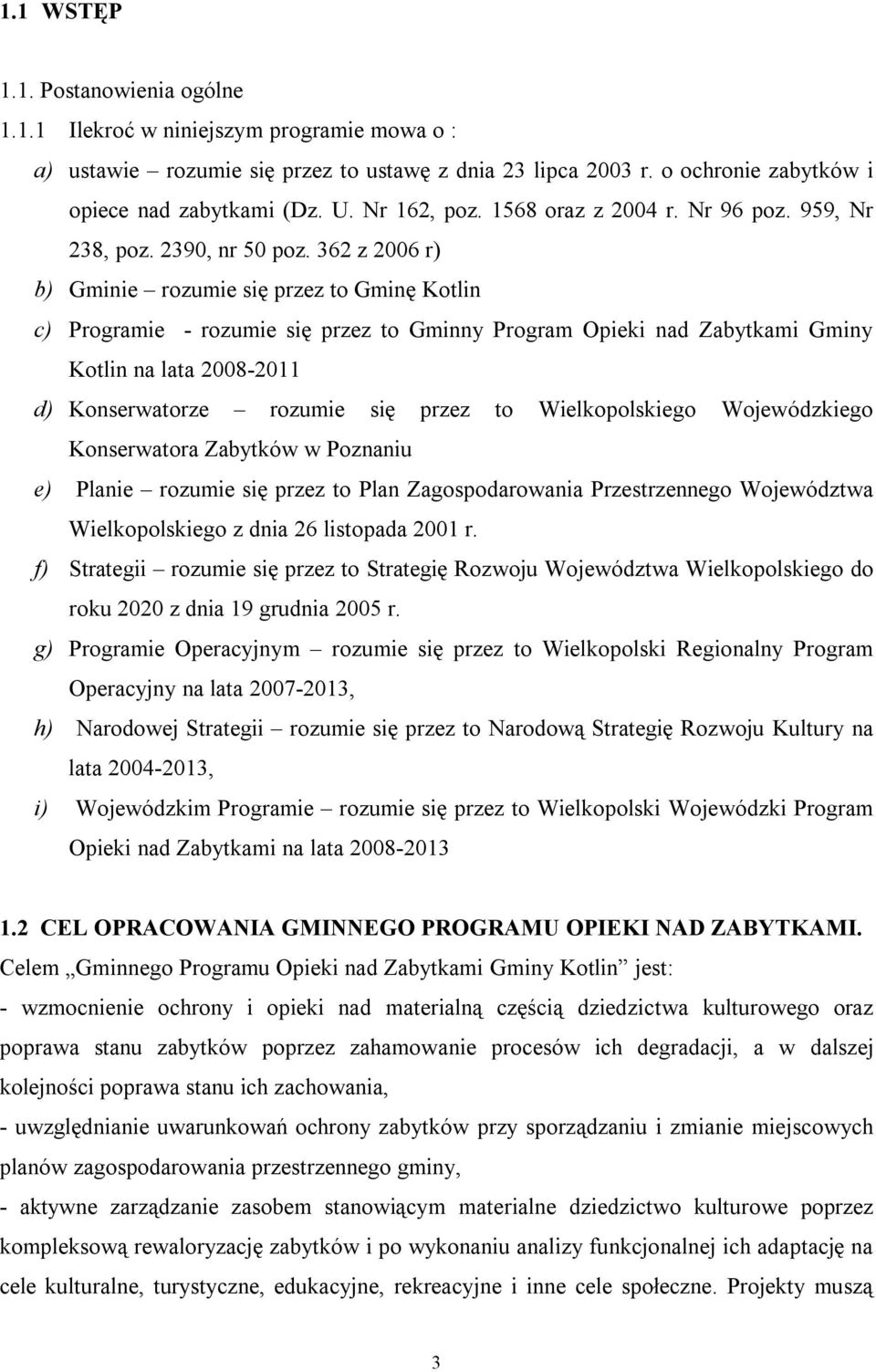 362 z 2006 r) b) Gminie rozumie się przez to Gminę Kotlin c) Programie - rozumie się przez to Gminny Program Opieki nad Zabytkami Gminy Kotlin na lata 2008-2011 d) Konserwatorze rozumie się przez to