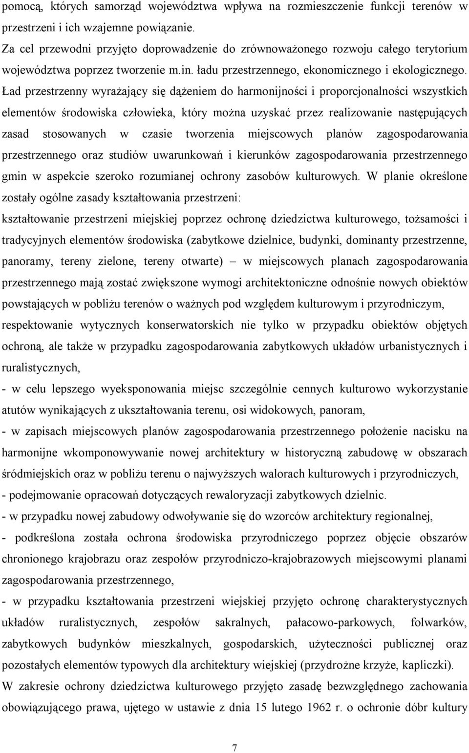 Ład przestrzenny wyrażający się dążeniem do harmonijności i proporcjonalności wszystkich elementów środowiska człowieka, który można uzyskać przez realizowanie następujących zasad stosowanych w