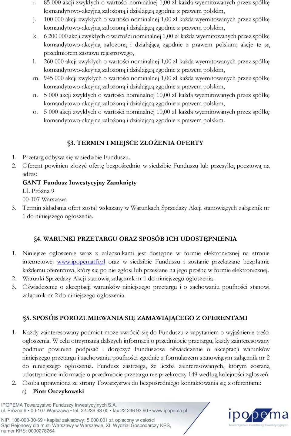 rejestrowego, l. 260 000 akcji zwykłych o wartości nominalnej 1,00 zł każda wyemitowanych przez spółkę m. 945 000 akcji zwykłych o wartości nominalnej 1,00 zł każda wyemitowanych przez spółkę n.