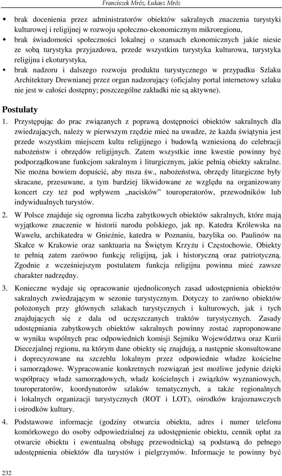 produktu turystycznego w przypadku Szlaku Architektury przez organ nadzorujący (oficjalny portal internetowy szlaku nie jest w całości dostępny; poszczególne zakładki nie są aktywne). Postulaty 1.