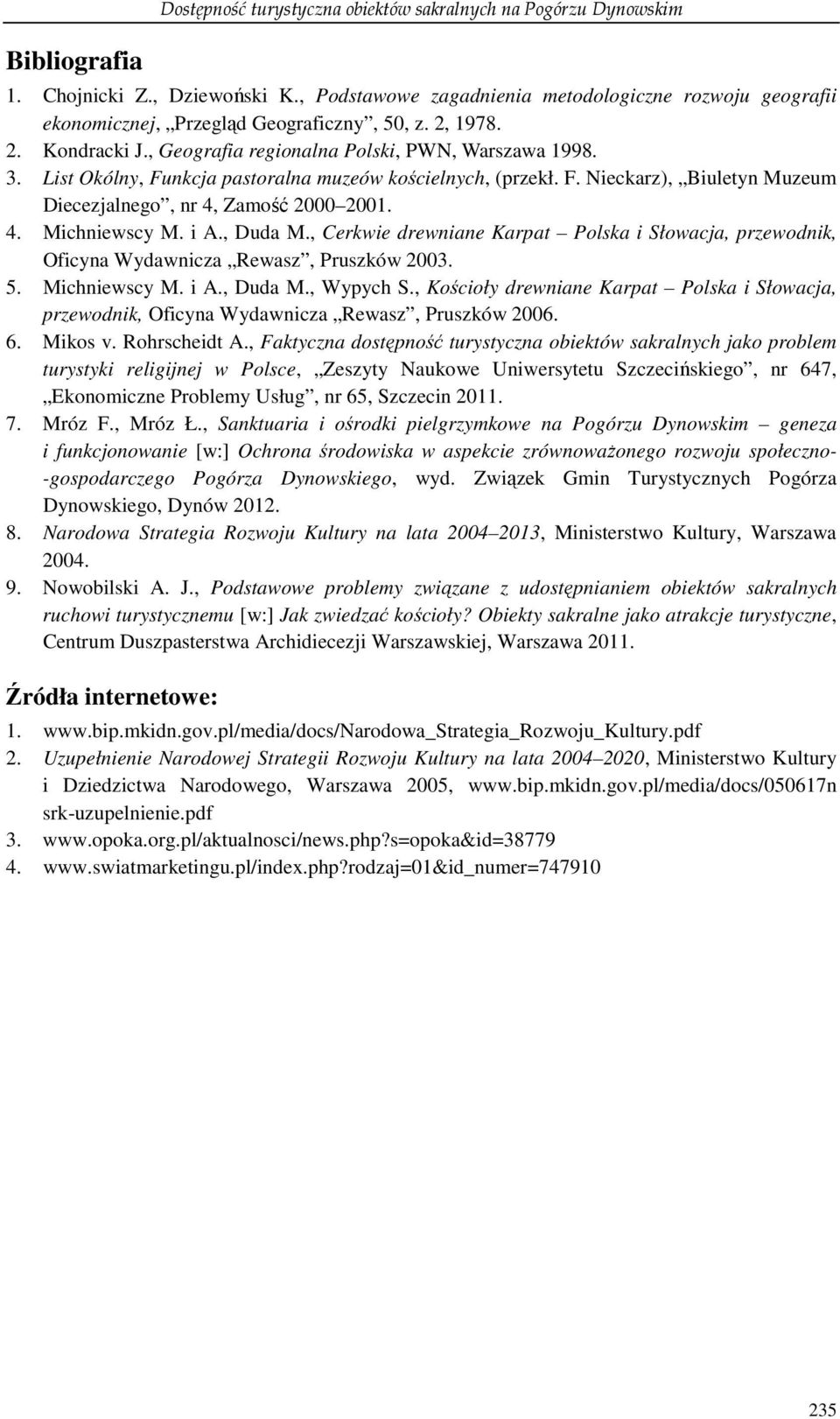 List Okólny, Funkcja pastoralna muzeów kościelnych, (przekł. F. Nieckarz), Biuletyn Muzeum Diecezjalnego, nr 4, Zamość 2000 2001. 4. Michniewscy M. i A., Duda M.