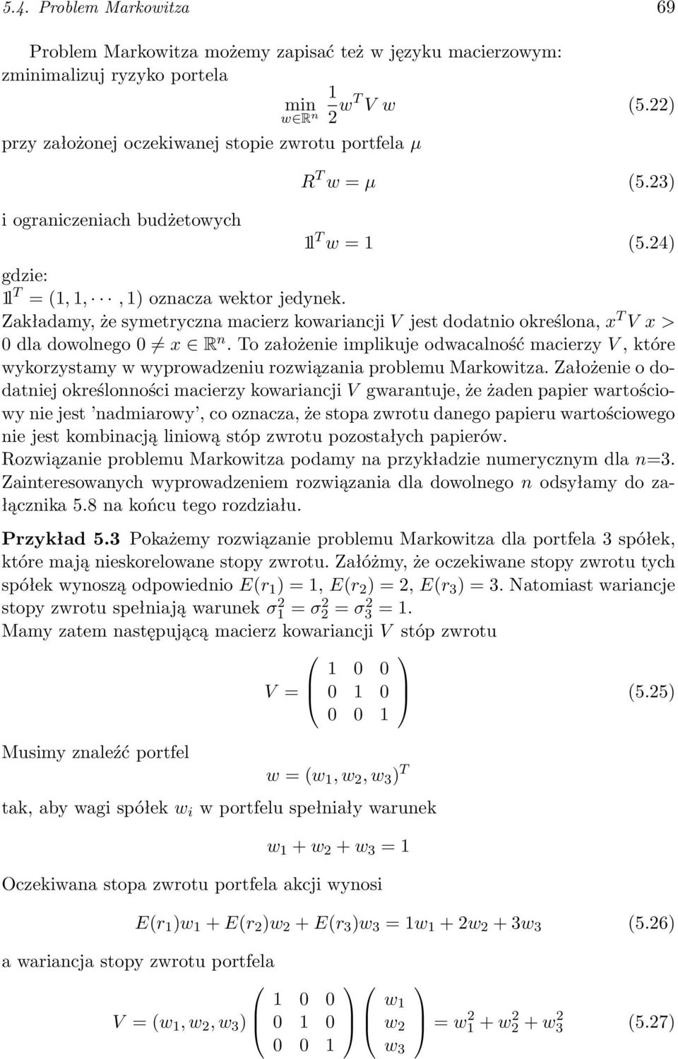 Zakładamy, że symetryczna macierz kowariancji V jest dodatnio określona, x T V x > 0 dla dowolnego 0 x R n.