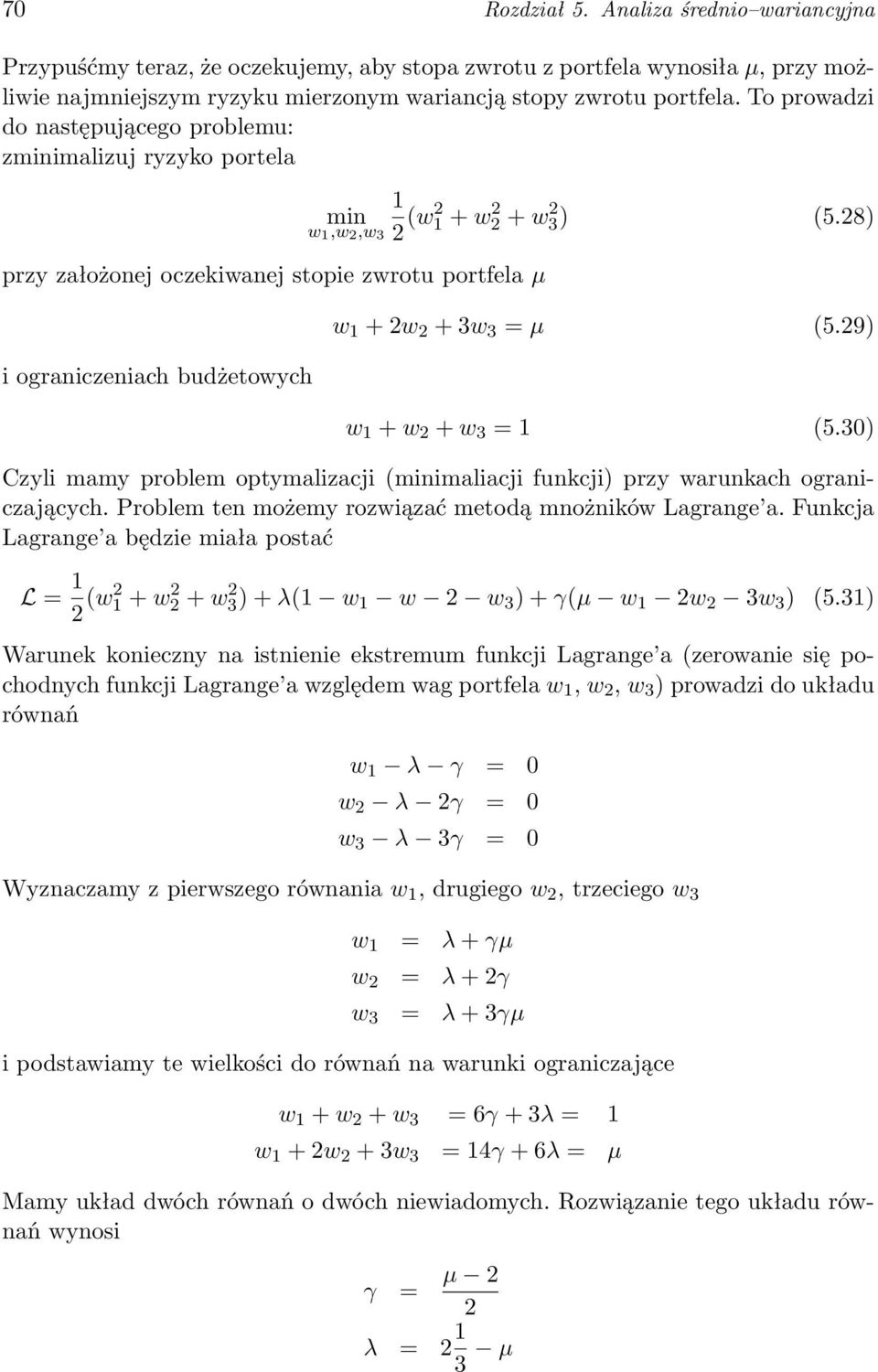 28) w 1 + 2w 2 + 3w 3 = µ (5.29) w 1 + w 2 + w 3 = 1 (5.30) Czyli mamy problem optymalizacji (minimaliacji funkcji) przy warunkach ograniczających.